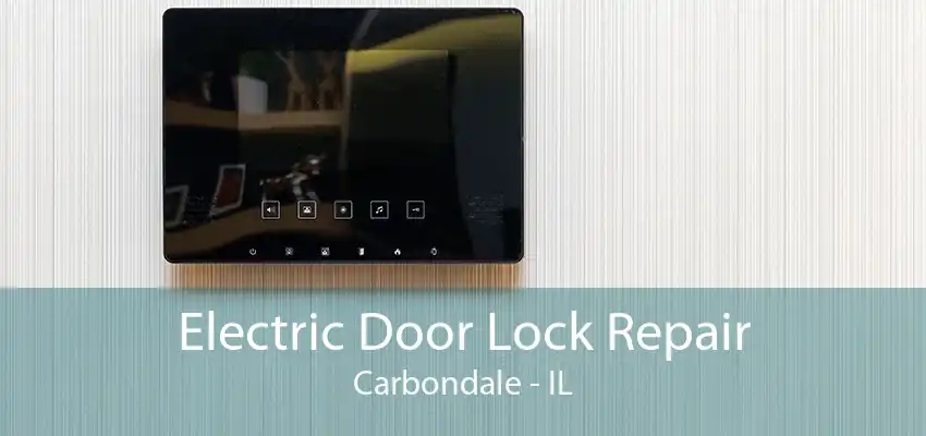 Electric Door Lock Repair Carbondale - IL