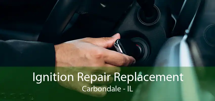 Ignition Repair Replacement Carbondale - IL