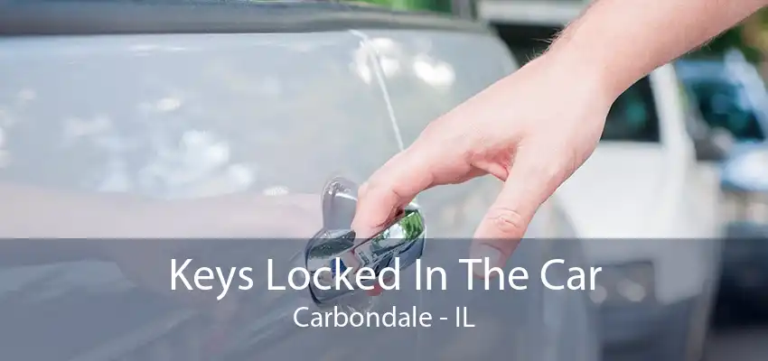 Keys Locked In The Car Carbondale - IL